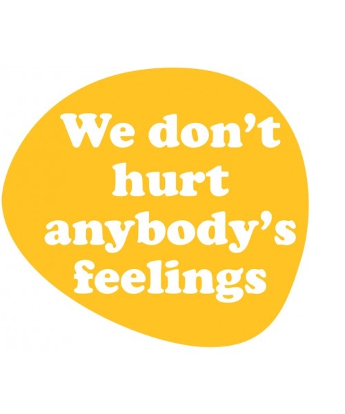 we don't hurt anybody's feelings pebble